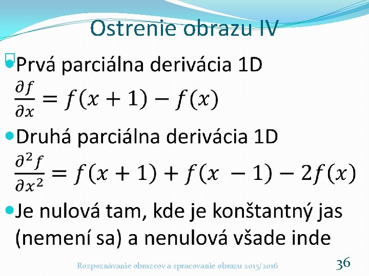 Ostrenie obrazu IV � Rozpoznávanie obrazcov a spracovanie obrazu 2015/2016 36 Ostrenie obrazu IV � Rozpoznávanie obrazcov a spracovanie obrazu 2015/2016 36