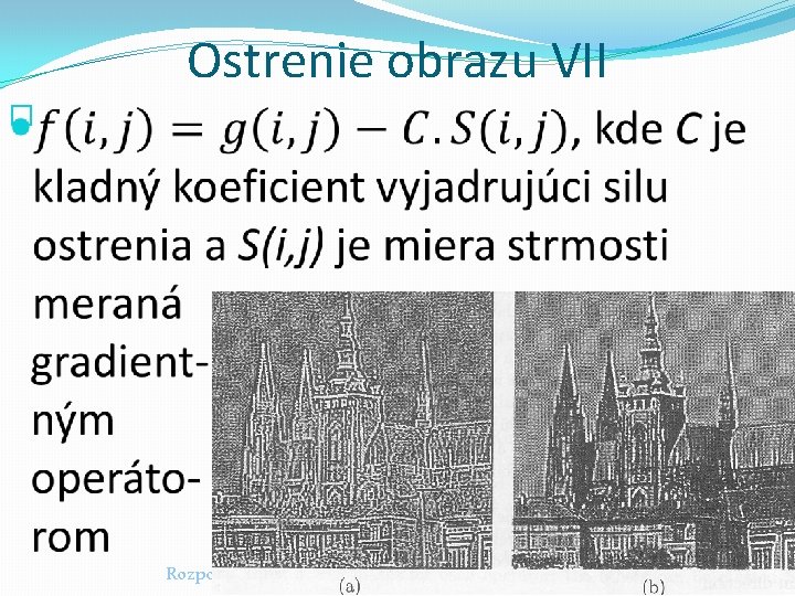 Ostrenie obrazu VII � Rozpoznávanie obrazcov a spracovanie obrazu 2015/2016 39 Ostrenie obrazu VII � Rozpoznávanie obrazcov a spracovanie obrazu 2015/2016 39