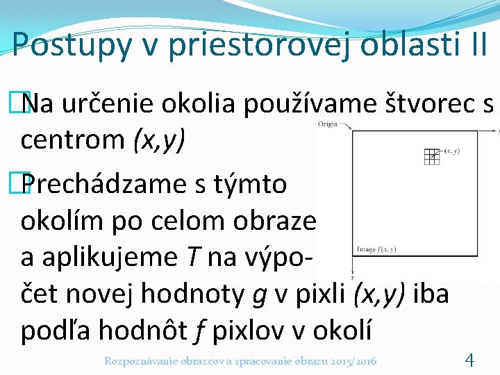 Postupy v priestorovej oblasti II �Na určenie okolia používame štvorec s centrom (x, y) Postupy v priestorovej oblasti II �Na určenie okolia používame štvorec s centrom (x, y)