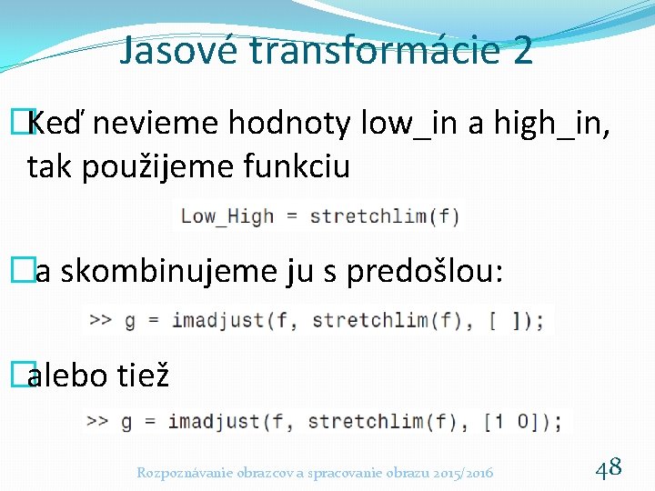 Jasové transformácie 2 �Keď nevieme hodnoty low_in a high_in, tak použijeme funkciu �a skombinujeme