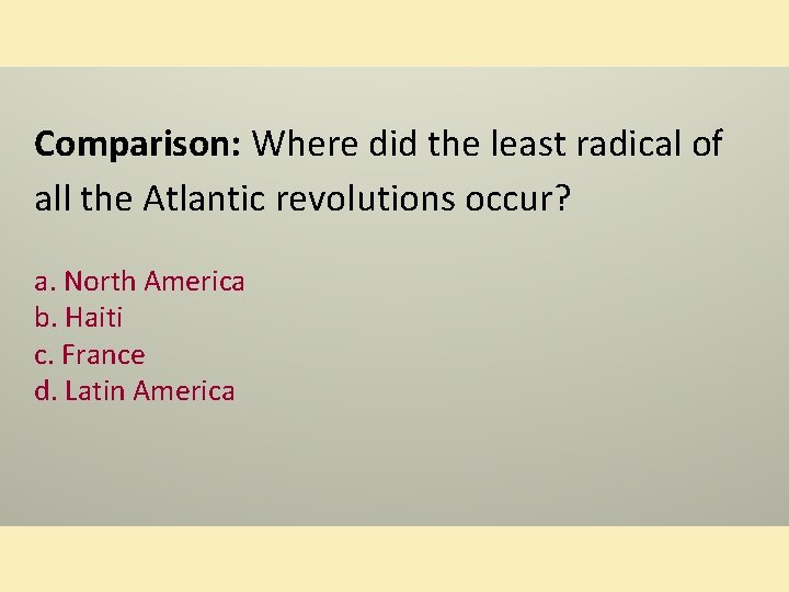 Comparison: Where did the least radical of all the Atlantic revolutions occur? a. North