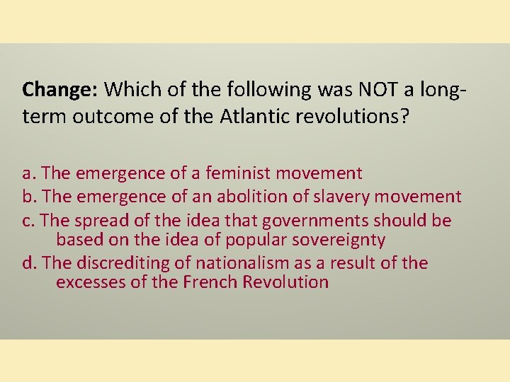 Change: Which of the following was NOT a longterm outcome of the Atlantic revolutions?