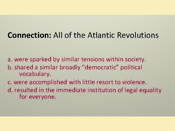 Connection: All of the Atlantic Revolutions a. were sparked by similar tensions within society.