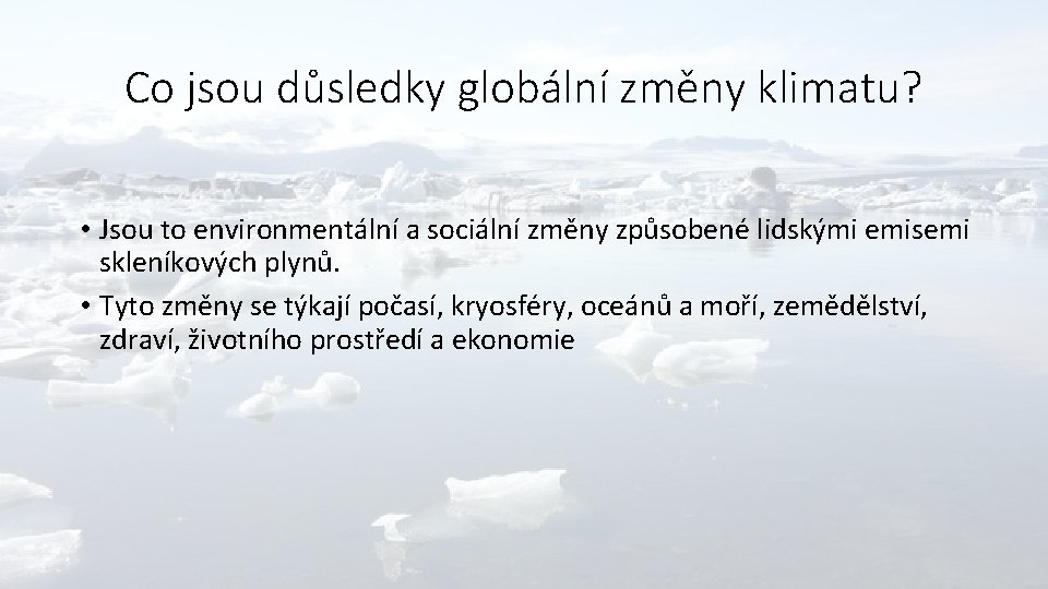 Co jsou důsledky globální změny klimatu? • Jsou to environmentální a sociální změny způsobené