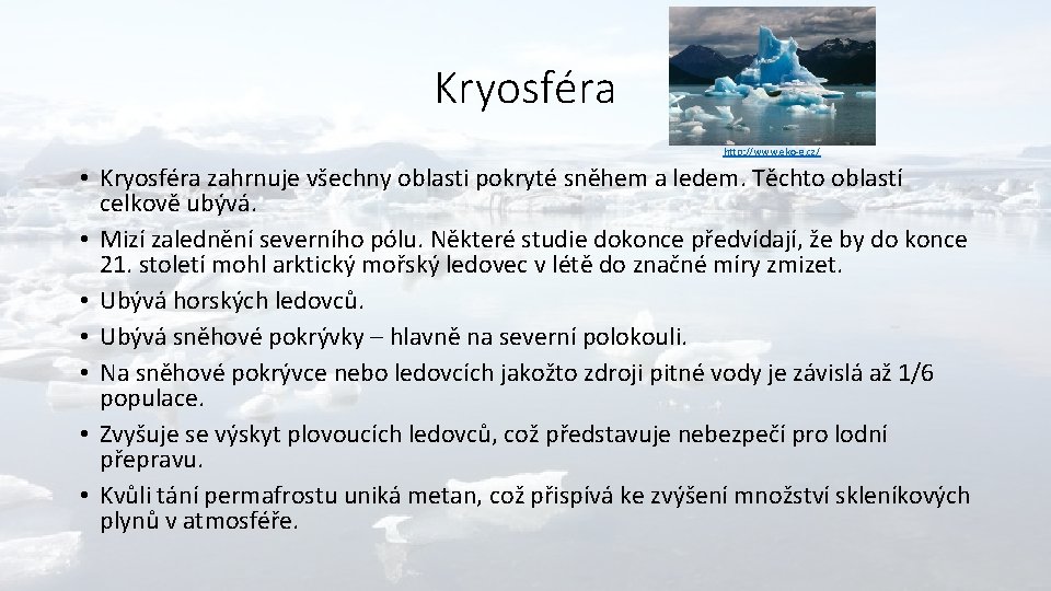 Kryosféra http: //www. eko-g. cz/ • Kryosféra zahrnuje všechny oblasti pokryté sněhem a ledem.