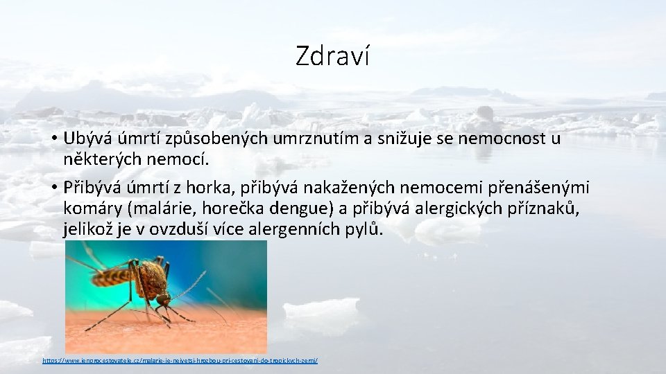 Zdraví • Ubývá úmrtí způsobených umrznutím a snižuje se nemocnost u některých nemocí. •