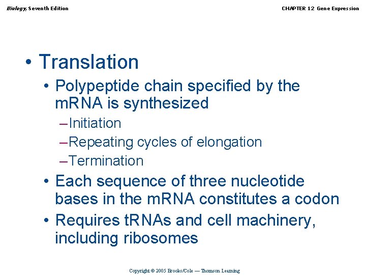 Biology, Seventh Edition CHAPTER 12 Gene Expression • Translation • Polypeptide chain specified by