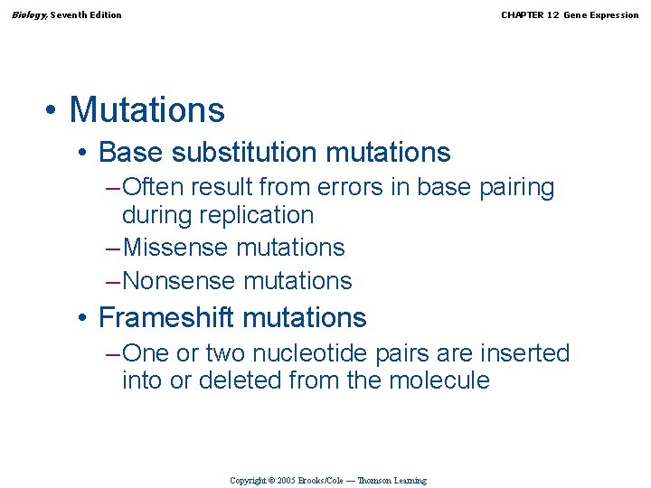 Biology, Seventh Edition CHAPTER 12 Gene Expression • Mutations • Base substitution mutations –