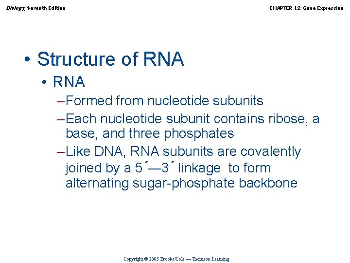 Biology, Seventh Edition CHAPTER 12 Gene Expression • Structure of RNA • RNA –