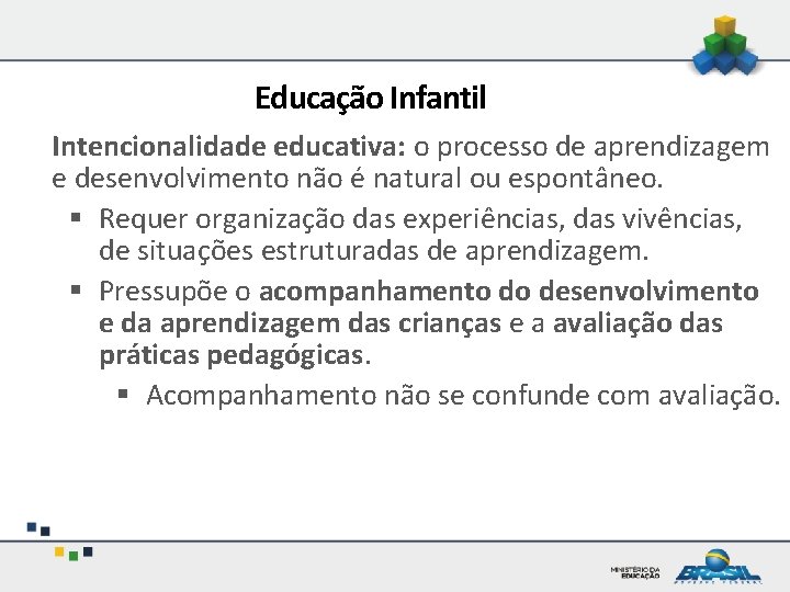 Educação Infantil. Básica Intencionalidade educativa: o processo de aprendizagem e desenvolvimento não é natural