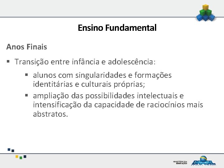 Ensino Fundamental o. Anos Infantil no contexto da Educação Básica Finais § Transição entre