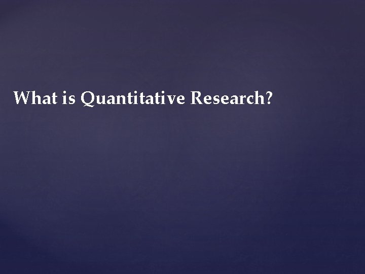 What is Quantitative Research? 