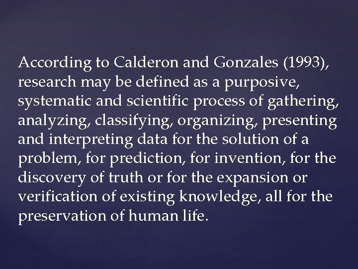 According to Calderon and Gonzales (1993), research may be defined as a purposive, systematic