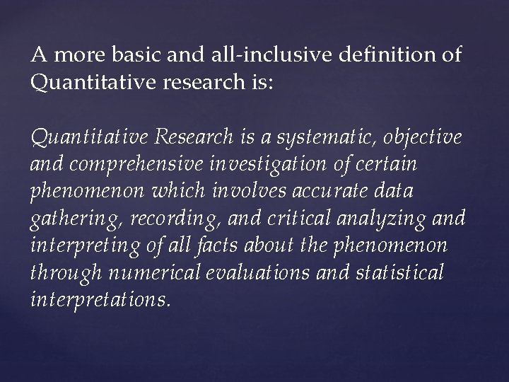 A more basic and all-inclusive definition of Quantitative research is: Quantitative Research is a