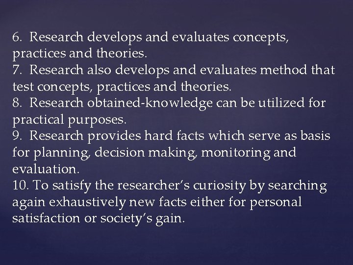 6. Research develops and evaluates concepts, practices and theories. 7. Research also develops and