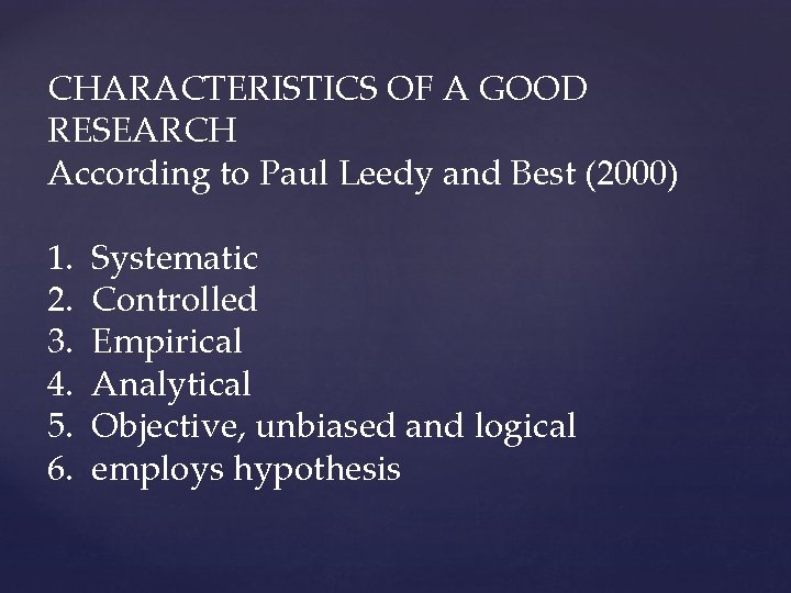 CHARACTERISTICS OF A GOOD RESEARCH According to Paul Leedy and Best (2000) 1. CHARACTERISTICS OF A GOOD RESEARCH According to Paul Leedy and Best (2000) 1.