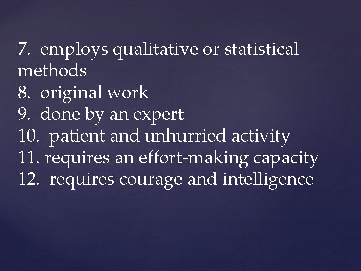 7. employs qualitative or statistical methods 8. original work 9. done by an expert