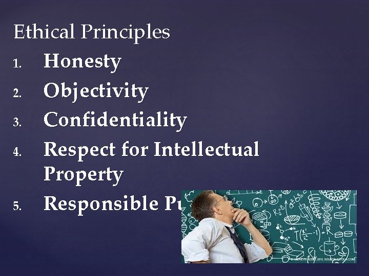 Ethical Principles 1. Honesty 2. Objectivity 3. Confidentiality 4. Respect for Intellectual Property 5.