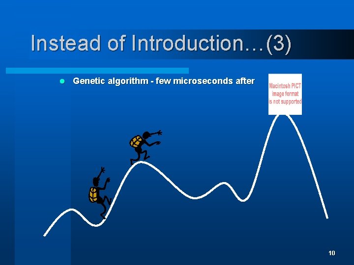 Instead of Introduction…(3) l Genetic algorithm - few microseconds after 10 