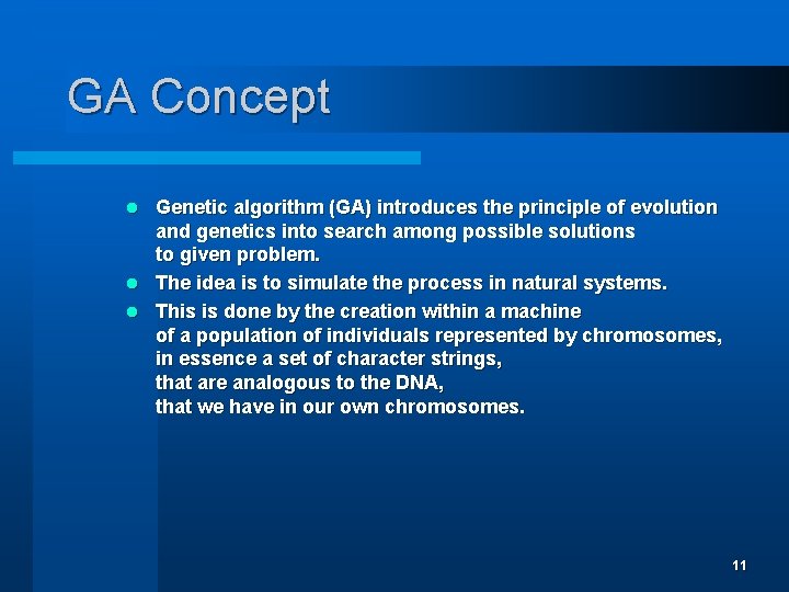 GA Concept Genetic algorithm (GA) introduces the principle of evolution and genetics into search