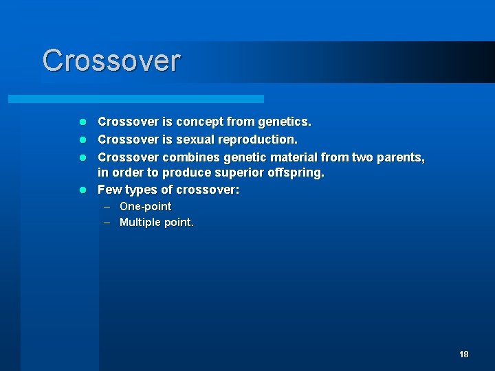 Crossover is concept from genetics. l Crossover is sexual reproduction. l Crossover combines genetic