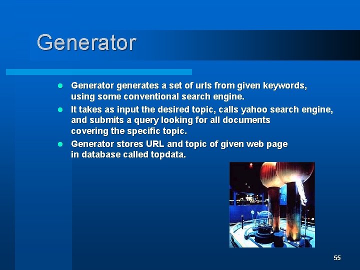 Generator generates a set of urls from given keywords, using some conventional search engine.