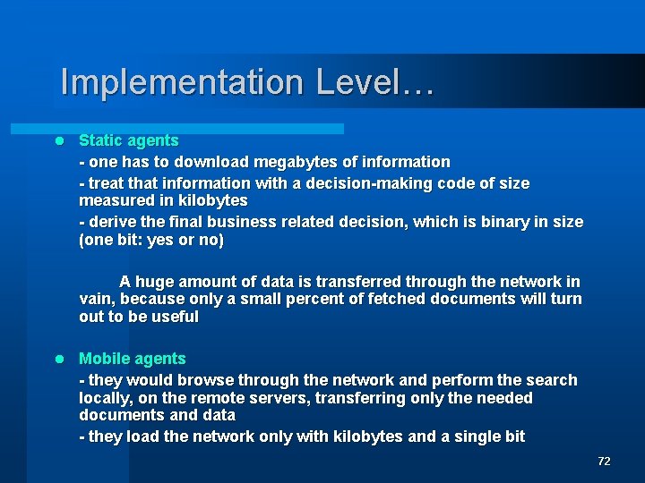 Implementation Level… l Static agents - one has to download megabytes of information -