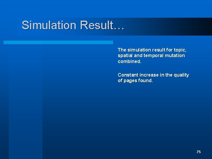 Simulation Result… The simulation result for topic, spatial and temporal mutation combined. Constant increase