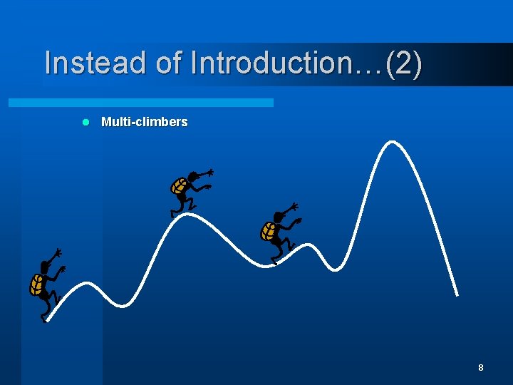 Instead of Introduction…(2) l Multi-climbers 8 