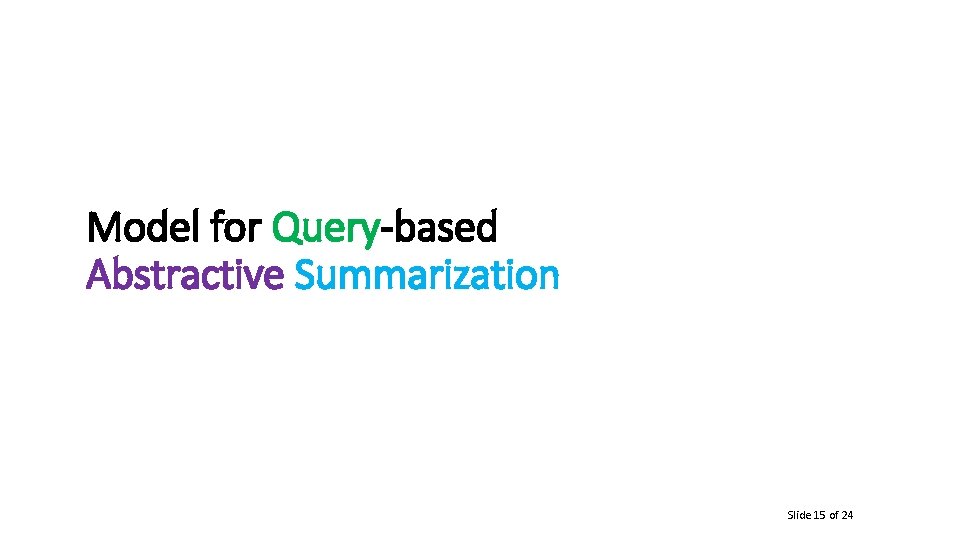 Model for Query-based Abstractive Summarization Slide 15 of 24 