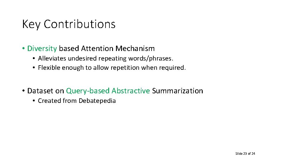 Key Contributions • Diversity based Attention Mechanism • Alleviates undesired repeating words/phrases. • Flexible