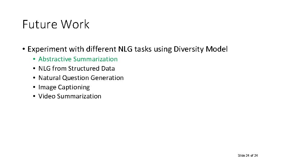 Future Work • Experiment with different NLG tasks using Diversity Model • • •