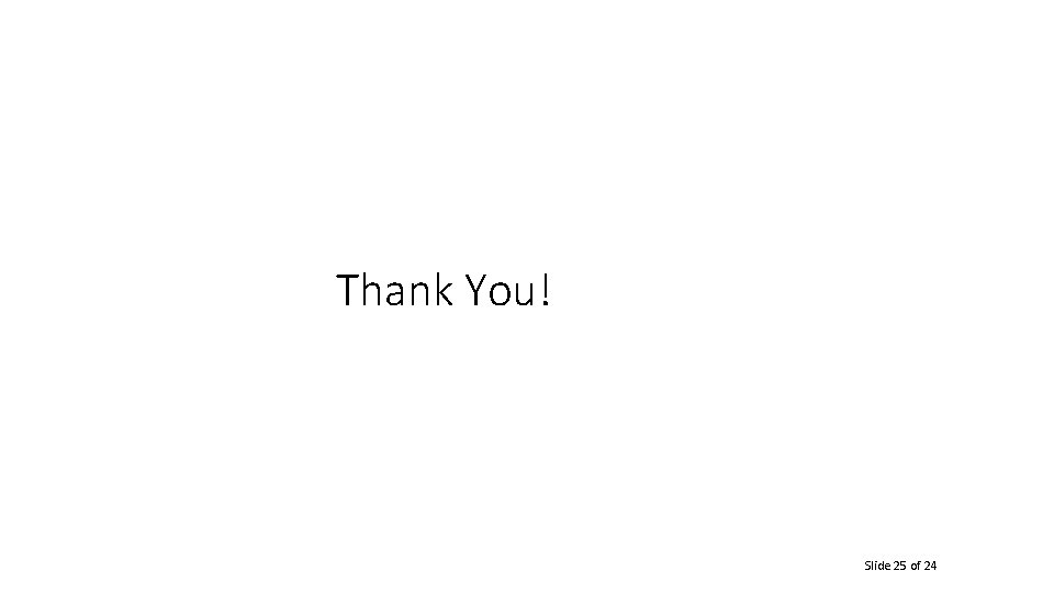 Thank You! Slide 25 of 24 