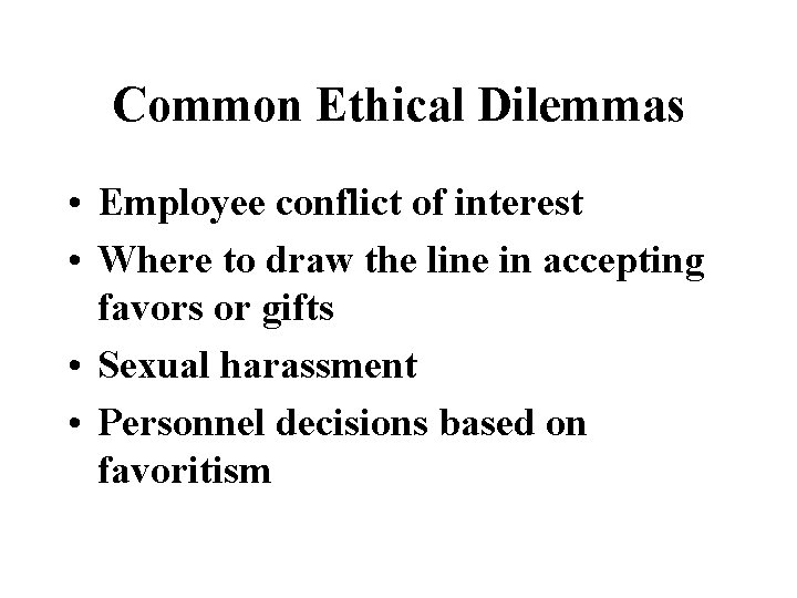Common Ethical Dilemmas • Employee conflict of interest • Where to draw the line