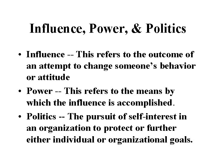 Influence, Power, & Politics • Influence -- This refers to the outcome of an