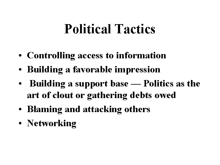 Political Tactics • Controlling access to information • Building a favorable impression • Building