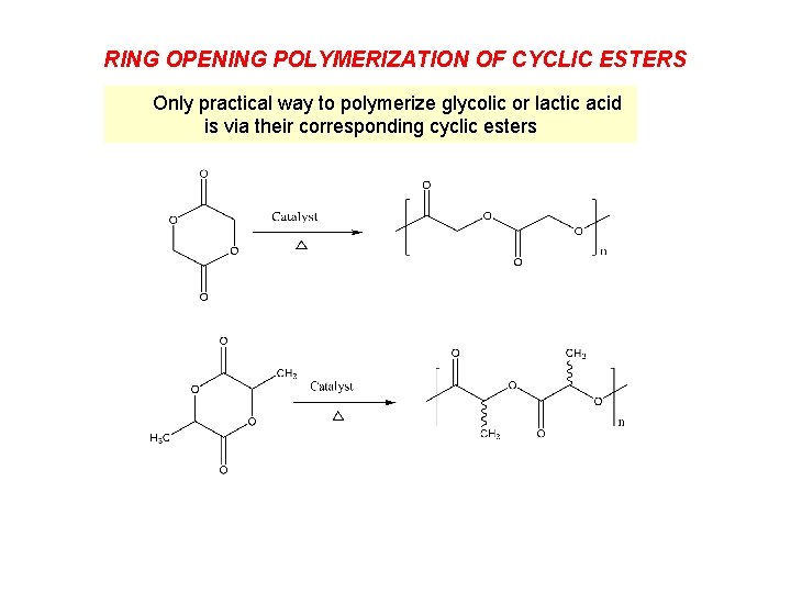 RING OPENING POLYMERIZATION OF CYCLIC ESTERS Only practical way to polymerize glycolic or lactic