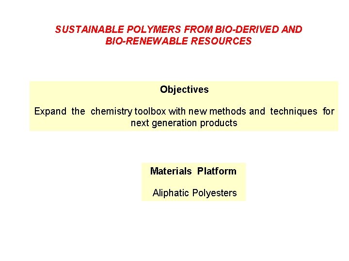 SUSTAINABLE POLYMERS FROM BIO-DERIVED AND BIO-RENEWABLE RESOURCES Objectives Expand the chemistry toolbox with new