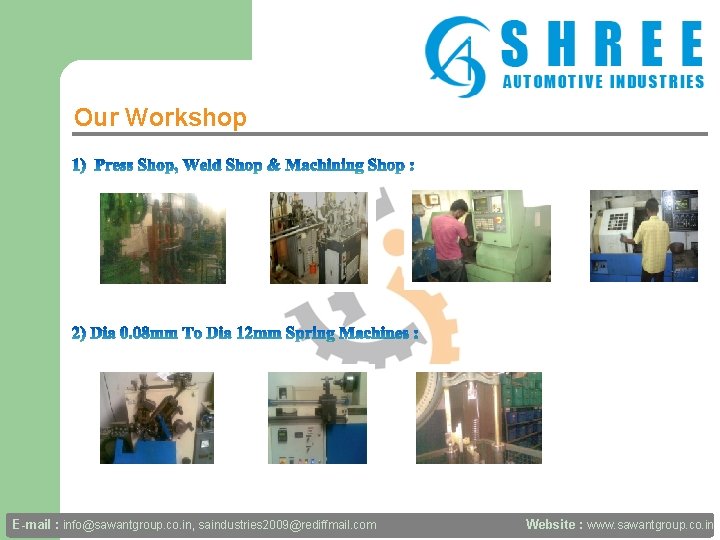 Our Workshop E-mail : info@sawantgroup. co. in, saindustries 2009@rediffmail. com Website : www. sawantgroup.