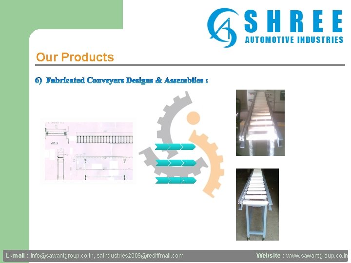 Our Products E-mail : info@sawantgroup. co. in, saindustries 2009@rediffmail. com Website : www. sawantgroup.