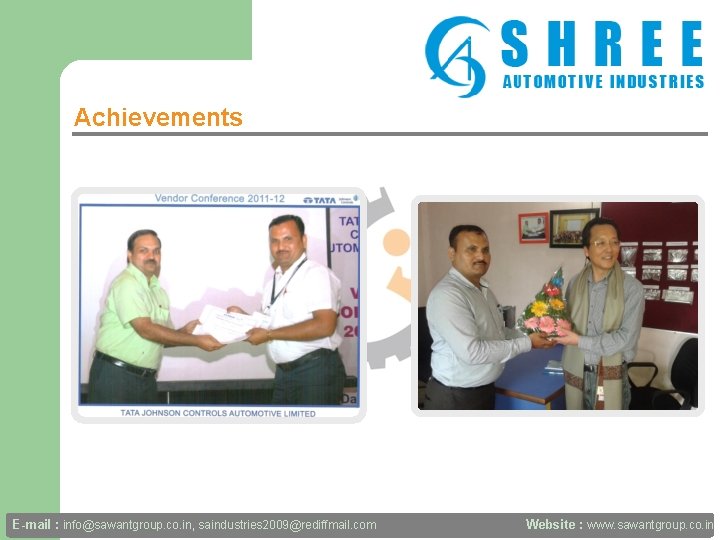 Achievements E-mail : info@sawantgroup. co. in, saindustries 2009@rediffmail. com Website : www. sawantgroup. co.