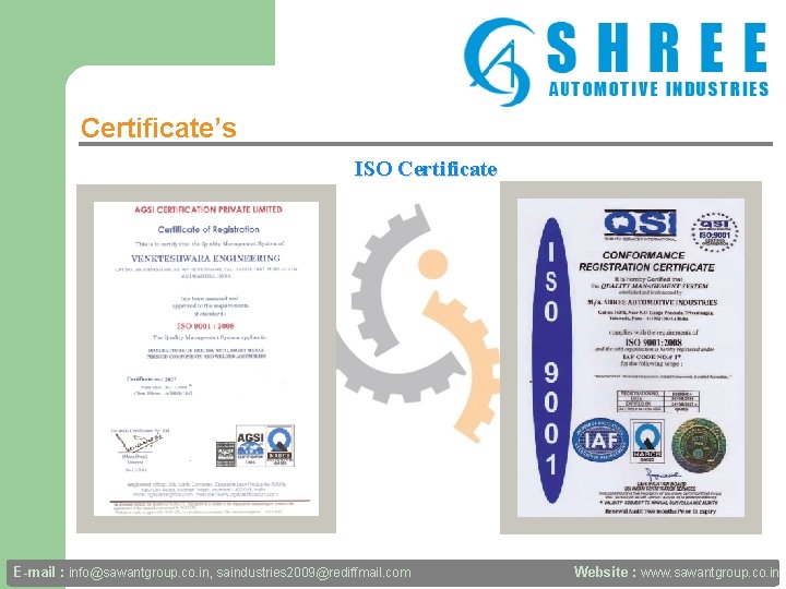 Certificate’s ISO Certificate E-mail : info@sawantgroup. co. in, saindustries 2009@rediffmail. com Website : www.