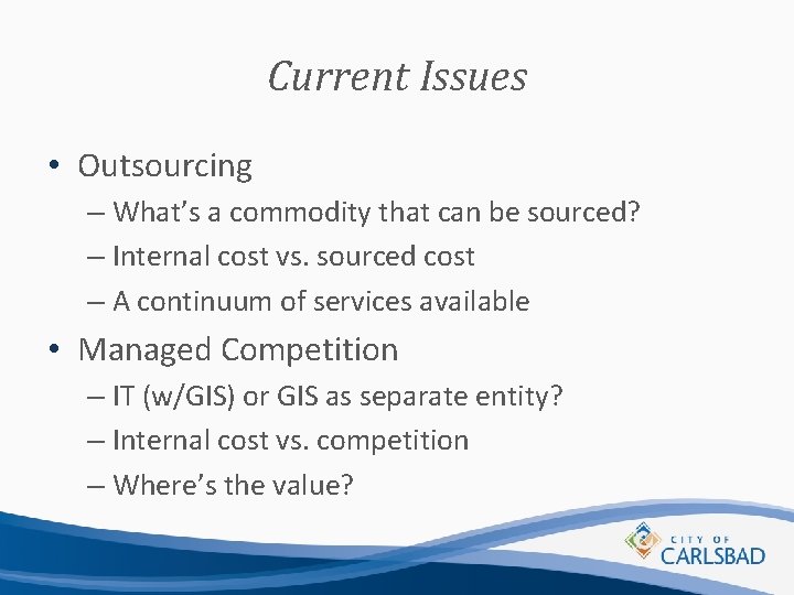 Current Issues • Outsourcing – What’s a commodity that can be sourced? – Internal
