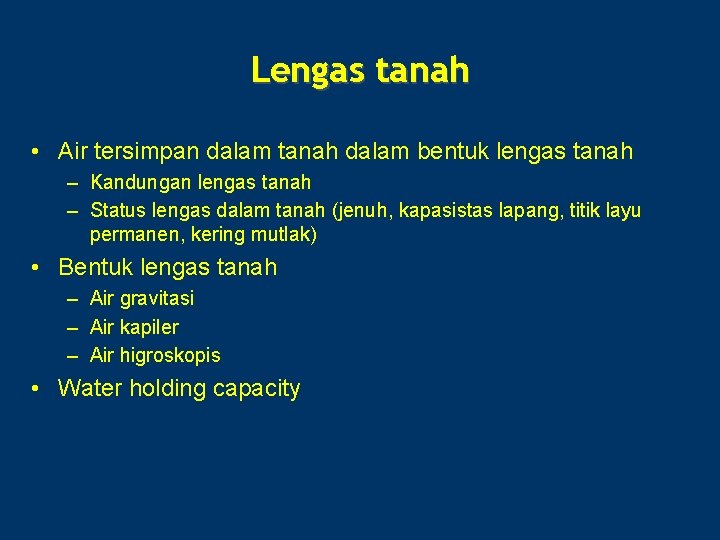 Lengas tanah • Air tersimpan dalam tanah dalam bentuk lengas tanah – Kandungan lengas