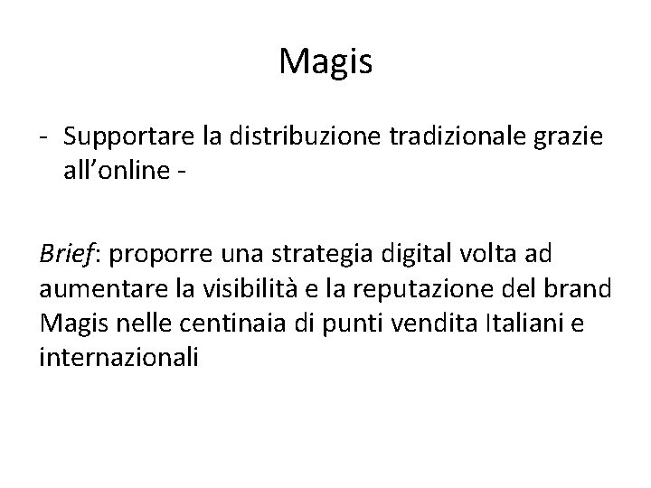 Magis - Supportare la distribuzione tradizionale grazie all’online Brief: proporre una strategia digital volta