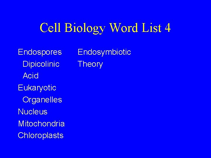 Cell Biology Word List 4 Endospores Dipicolinic Acid Eukaryotic Organelles Nucleus Mitochondria Chloroplasts Endosymbiotic