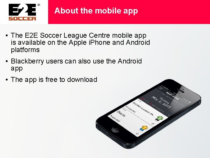 About the mobile app • The E 2 E Soccer League Centre mobile app