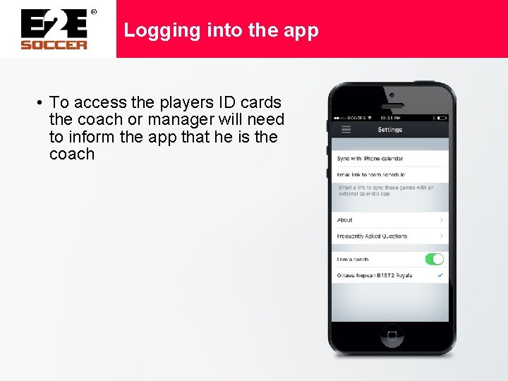Logging into the app • To access the players ID cards the coach or