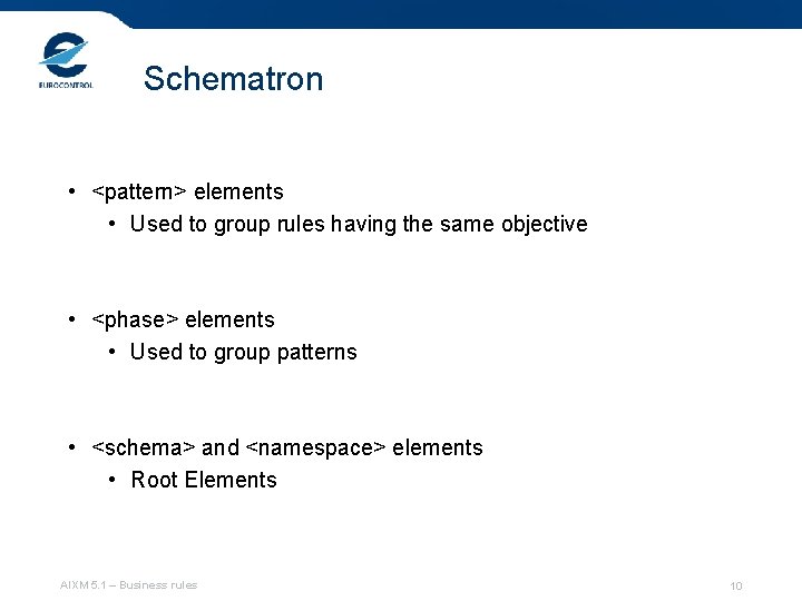 Schematron • <pattern> elements • Used to group rules having the same objective •