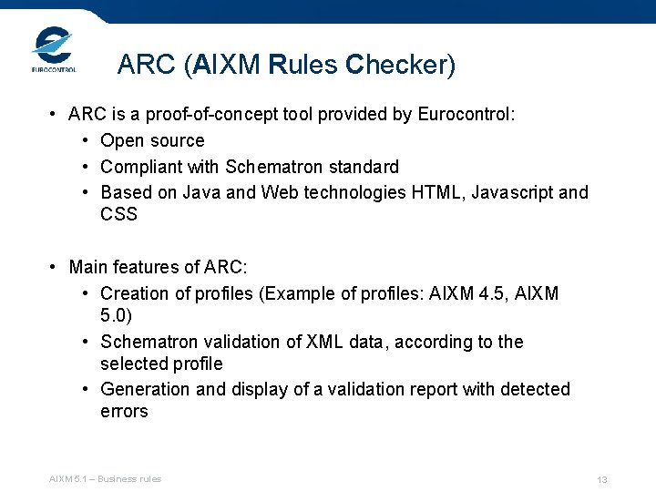 ARC (AIXM Rules Checker) • ARC is a proof-of-concept tool provided by Eurocontrol: •